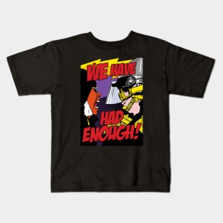 WE HAVE HAD ENOUGH! Kids T-Shirt